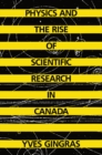 Physics and the Rise of Scientific Research in Canada - Book