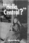Hello, Central? : Gender, Technology, and Culture in the Formation of Telephone Systems - Book