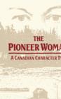 The Pioneer Woman : A Canadian Character Type - Book