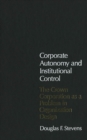 Corporate Autonomy and Institutional Control : The Crown Corporation as a Problem in Organization Design Volume 18 - Book