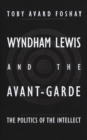 Wyndham Lewis and the Avant-Garde : The Politics of the Intellect - Book
