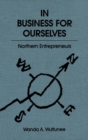 In Business for Ourselves : Northern Entrepreneurs Volume 8 - Book