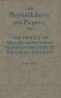 Beyond Liberty and Property : The Process of Self-Recognition in Eighteenth-Century Political Thought Volume 6 - Book