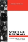 Patriots and Proletarians : Politicizing Hungarian Immigrants in Interwar Canada Volume 20 - Book