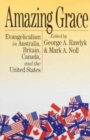 Amazing Grace : Evangelicalism in Australia, Britain, Canada, and the United States Volume 13 - Book