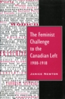 The Feminist Challenge to the Canadian Left, 1900-1918 - Book