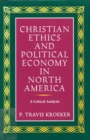 Christian Ethics and Political Economy in North America : A Critical Analysis Volume 17 - Book