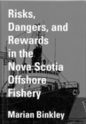 Risks, Dangers, and Rewards in the Nova Scotia Offshore Fishery - Book