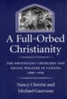 A Full-Orbed Christianity : The Protestant Churches and Social Welfare in Canada, 1900-1940 Volume 22 - Book