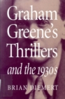 Graham Greene's Thrillers and the 1930s - Book