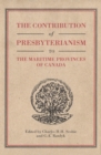 The Contribution of Presbyterianism to the Maritime Provinces of Canada : Volume 30 - Book
