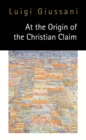 At the Origin of the Christian Claim - Book