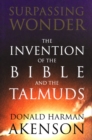 Surpassing Wonder : The Invention of the Bible and the Talmuds - Book