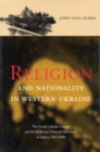 Religion and Nationality in Western Ukraine : The Greek Catholic Church and the Ruthenian National Movement in Galicia, 1870-1900 Volume 33 - Book