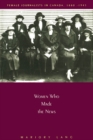 Women Who Made the News : Female Journalists in Canada, 1880-1945 - Book
