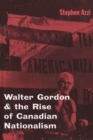 Walter Gordon and the Rise of Canadian Nationalism - Book