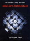 The National Gallery of Canada : Ideas, Art, Architecture - Book