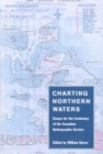 Charting Northern Waters : Essays for the Centenary of the Canadian Hydrographic Service - Book