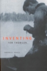 Inventing Tom Thomson : From Biographical Fictions to Fictional Autobiographies and Reproductions - Book