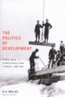 The Politics of Development : Forests, Mines, and Hydro-Electric Power in Ontario, 1849-1941 Volume 200 - Book