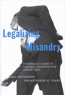 Legalizing Misandry : From Public Shame to Systemic Discrimination against Men - Book