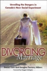 Divorcing Marriage : Unveiling the Dangers in Canada's New Social Experiment - Book