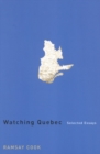 Watching Quebec : Selected Essays Volume 201 - Book