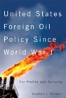 United States Foreign Oil Policy Since World War I : For Profits and Security, Second Edition - Book
