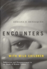 Encounters with Wild Children : Temptation and Disappointment in the Study of Human Nature - Book