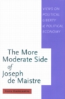 The More Moderate Side of Joseph de Maistre : Views on Political Liberty and Political Economy Volume 41 - Book
