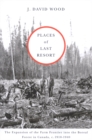 Places of Last Resort : The Expansion of the Farm Frontier into the Boreal Forest in Canada, c. 1910-1940 - Book