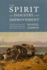 The Spirit of Industry and Improvement : Liberal Government and Rural-Industrial Society, Nova Scotia, 1790-1862 - Book