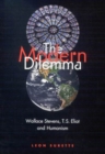 The Modern Dilemma : Wallace Stevens, T.S. Eliot, and Humanism - Book