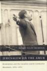 Jerusalem on the Amur : Birobidzhan and the Canadian Jewish Communist Movement, 1924-1951 Volume 2 - Book