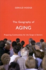 The Geography of Aging : Preparing Communities for the Surge in Seniors - Book