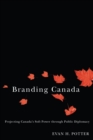 Branding Canada : Projecting Canada's Soft Power through Public Diplomacy - Book