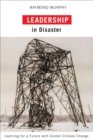 Leadership in Disaster : Learning for a Future with Global Climate Change - Book