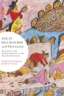 Inuit Shamanism and Christianity : Transitions and Transformations in the Twentieth Century Volume 58 - Book