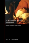 An Aristotelian Account of Induction : Creating Something from Nothing Volume 49 - Book