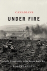 Canadians Under Fire : Infantry Effectiveness in the Second World War - Book