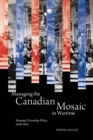Managing the Canadian Mosaic in Wartime : Shaping Citizenship Policy, 1939-1945 Volume 227 - Book