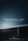 Industrial Organization in Canada : Empirical Evidence and Policy Challenges Volume 220 - Book