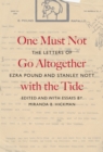One Must Not Go Altogether with the Tide : The Letters of Ezra Pound and Stanley Nott - Book