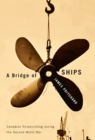 A Bridge of Ships : Canadian Shipbuilding During the Second World War - Book