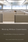 Working Without Commitments : The Health Effects of Precarious Employment - Book