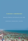 Florida's Snowbirds : Spectacle, Mobility, and Community Since 1945 - Book