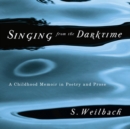 Singing from the Darktime : A Childhood Memoir in Poetry and Prose - Book