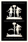 Sanctifying Misandry : Goddess Ideology and the Fall of Man - Book