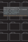Intergovernmental Policy Capacity in Canada : Inside the Worlds of Finance, Environment, Trade, and Health - Book