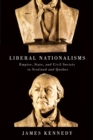 Liberal Nationalisms : Empire, State, and Civil Society in Scotland and Quebec - Book
